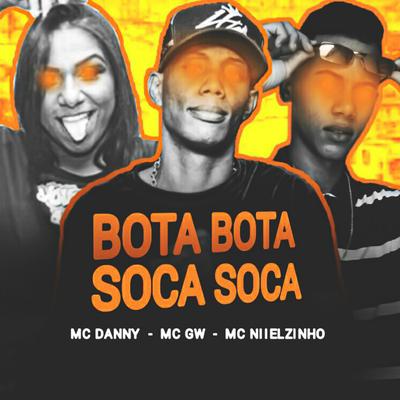 Bota Bota Soca Soca (feat. Mc Danny & Mc Gw) By Mc Niielzinho, Mc Danny, Mc Gw's cover