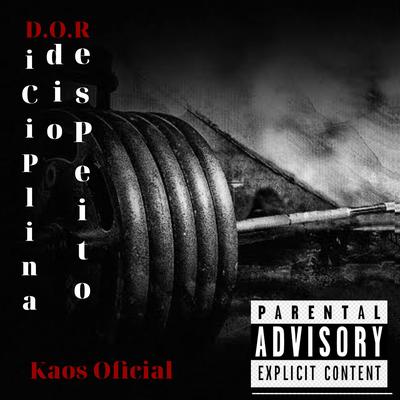 D.O.R (Disciplina, Ódio, Respeito) By Kaos Oficial's cover