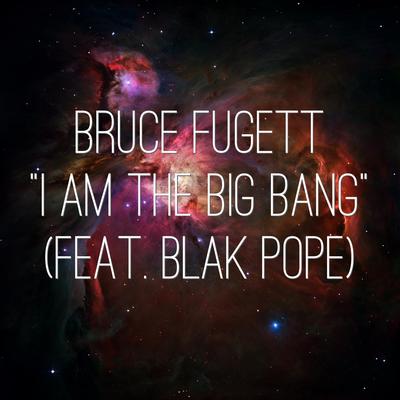 I Am the Big Bang (feat. Blak Pope) By Bruce Fugett, Blak Pope's cover