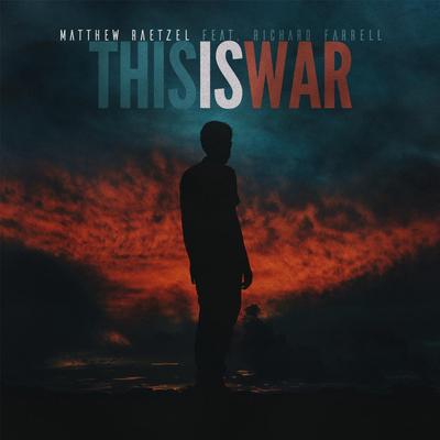 This Is War (feat. Richard Farrell) By Matthew Raetzel, Richard Farrell's cover