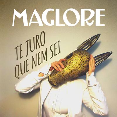 Te Juro Que Nem Sei By Maglore's cover