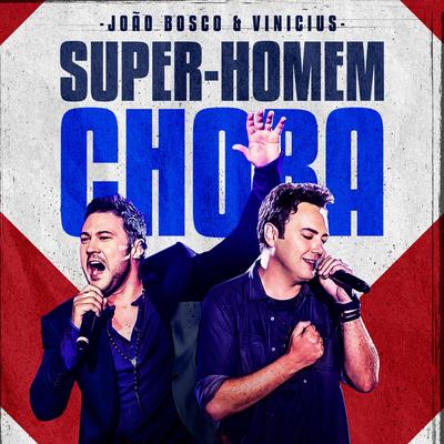 Super-Homem Chora (Ao Vivo) By João Bosco & Vinicius's cover