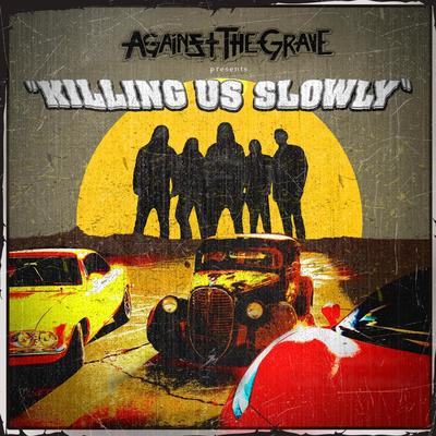 Killing Us Slowly By Against the Grave's cover