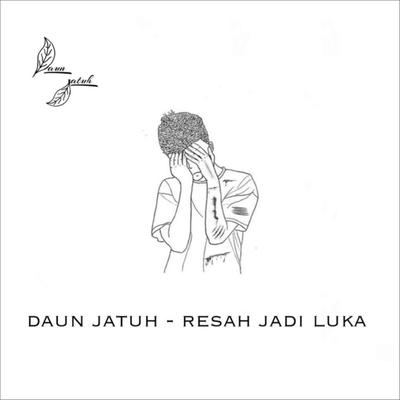 Resah Jadi Luka By Daun Jatuh's cover