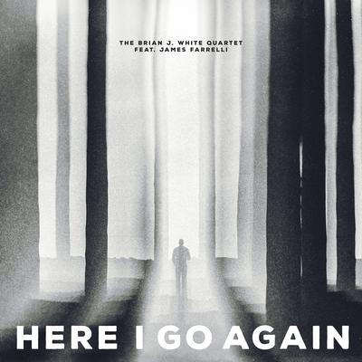 Here I Go Again By James Farrelli, The Brian J. White Quartet's cover