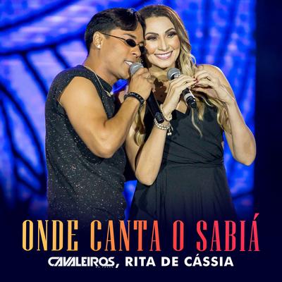 Onde Canta o Sabiá (Ao Vivo) By Cavaleiros do Forró, Rita de Cássia's cover