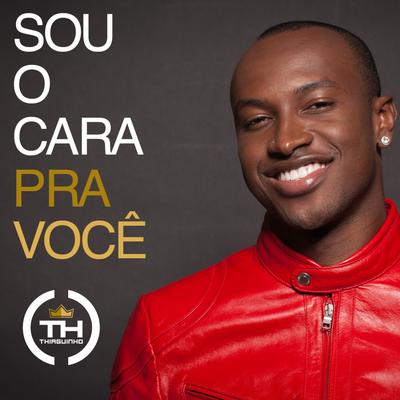 Sou O Cara Pra Você By Thiaguinho's cover