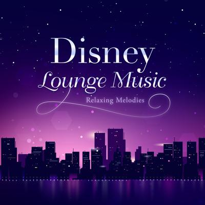 Disney Lounge Music ~Relaxing Melodies~'s cover