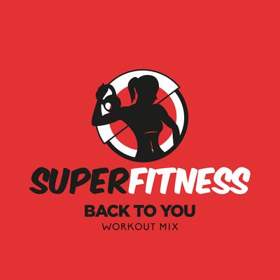 Back To You (Workout Mix 132 bpm) By SuperFitness's cover