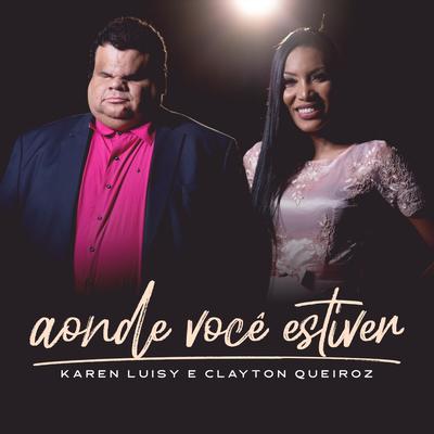 Aonde Você Estiver (feat. Clayton Queiroz) By Karen Luisy, Clayton Queiroz's cover