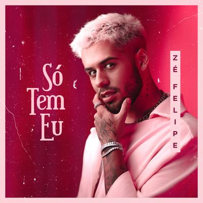 Só Tem Eu By Zé Felipe's cover