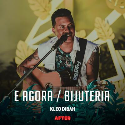 E Agora / Bijuteria (Ao Vivo) By Kleo Dibah's cover