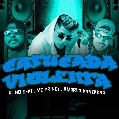 Catucada Violenta (Brega Funk) By Mc Princy, DL No Beat, Amarca Pancadão's cover