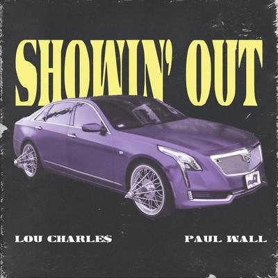 Showin' Out (feat. Paul Wall) By Paul Wall, Lou CharLe$'s cover