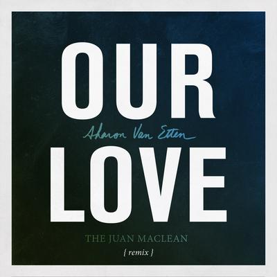 Our Love (The Juan MacLean Remix) By Sharon Van Etten, The Juan Maclean's cover