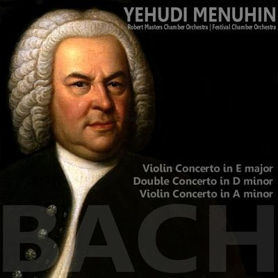 Double Concerto in D Minor, BWV 1043: II. Largo ma non tanto By Yehudi Menuhin, Festival Chamber Orchestra, Robert Chamber Orchestra's cover