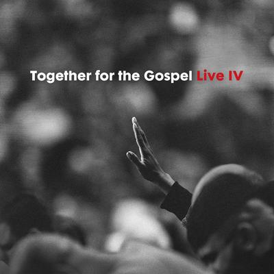 Together for the Gospel IV [Live]'s cover