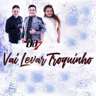 Vai Levar Troquinho By Banda 007's cover