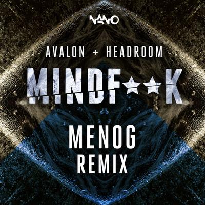 Mind Fuck (Menog Remix) By Avalon, Headroom (SA), Avalon, Menog's cover