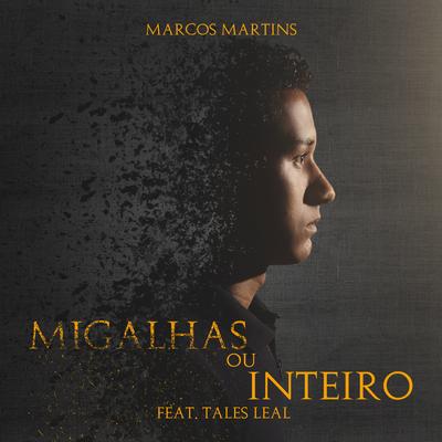 Migalhas ou Inteiro By Marcos Martins, Tales Leal's cover
