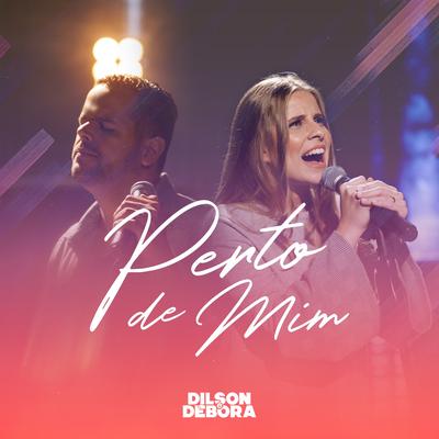 Perto de Mim By Dilson e Débora's cover