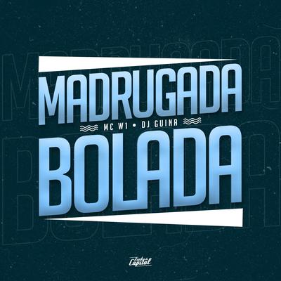 Madrugada Bolada By MC W1, DJ Guina's cover