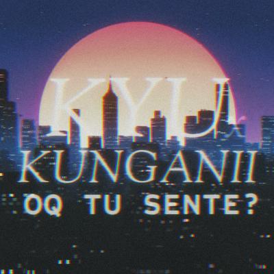 Oq Tu Sente? By Kyu, Kunganii's cover