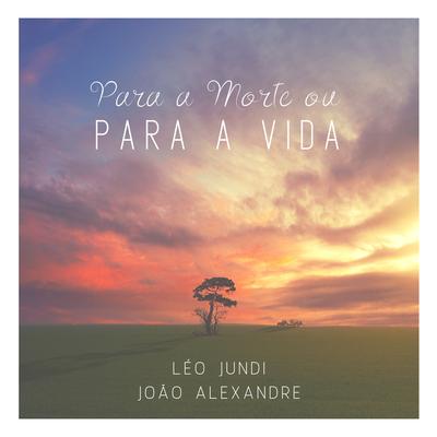 Para a Morte ou para a Vida By Léo Jundi, João Alexandre's cover