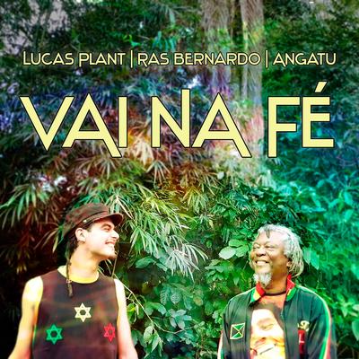 Vai Na Fé By Ras Bernardo, Angatu, Lucas Plant's cover