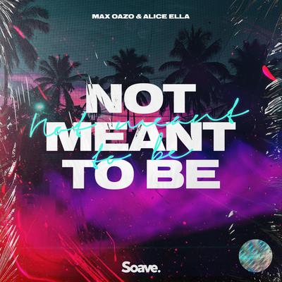 Not Meant To Be By Max Oazo, Alice Ella's cover