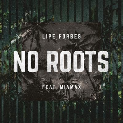 No Roots By MiaMax, Lipe Forbes's cover