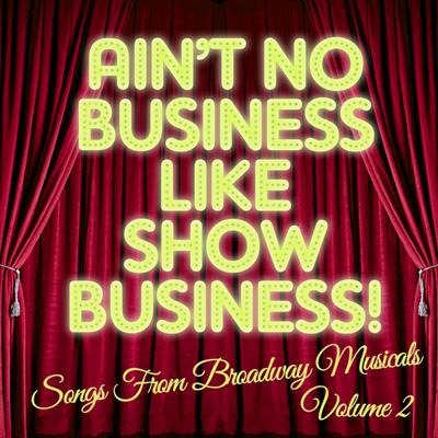 There's No Business Like Show Business: Songs from Broadway Musicals, Vol. 2's cover