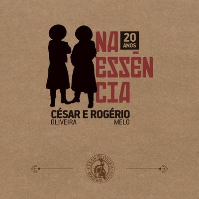 Na Essência By César Oliveira & Rogério Melo's cover