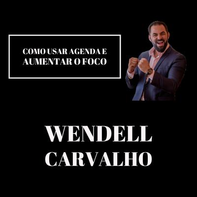 Como Usar Agenda e Aumentar o Foco By Wendell Carvalho's cover