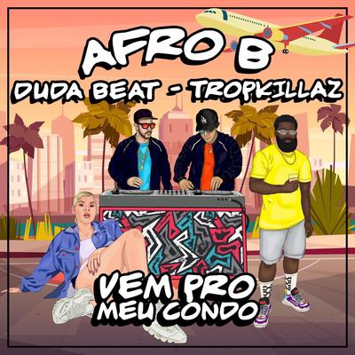 Vem Pro Meu Condo By Tropkillaz, DUDA BEAT, Afro B's cover