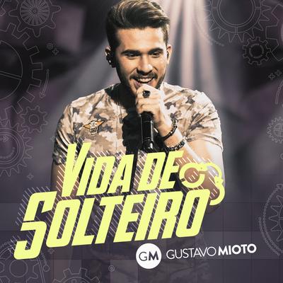 Vida de Solteiro (Ao Vivo) By Gustavo Mioto's cover