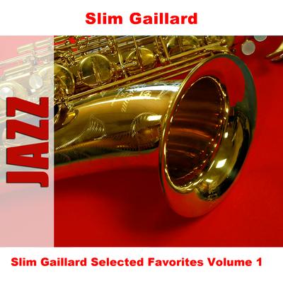 Slim Gaillard Selected Favorites Volume 1's cover