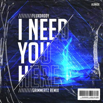 I Need You Here (Grimmertz Remix) By FluxDaddy, GRIMMERTZ's cover