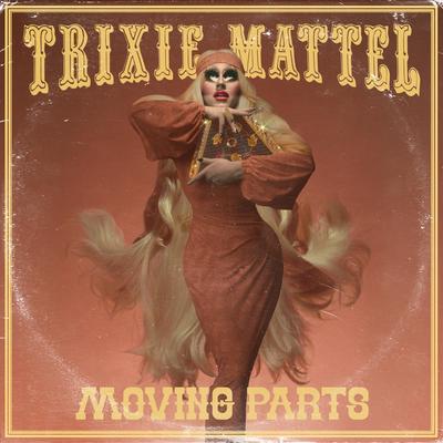 Moving Parts (Acoustic) By Trixie Mattel's cover