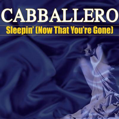 Sleepin' (Now That You're Gone) [Extended Mix] By Cabballero's cover