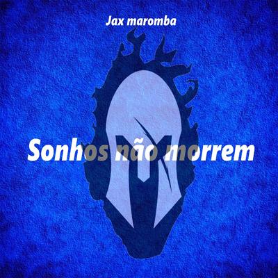 Sonhos não morrem By JAX MAROMBA's cover