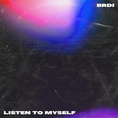 Listen to Myself By BRDI's cover