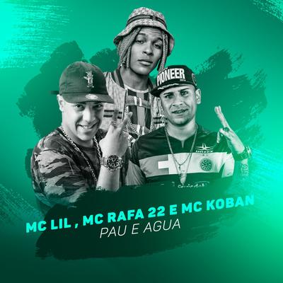 Pau e Água By MC Lil, MC Rafa 22, MC Koban's cover