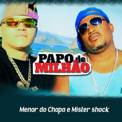 Papo de Milhão (feat. Mister Shock) By Menor do Chapa, Mister Shock's cover