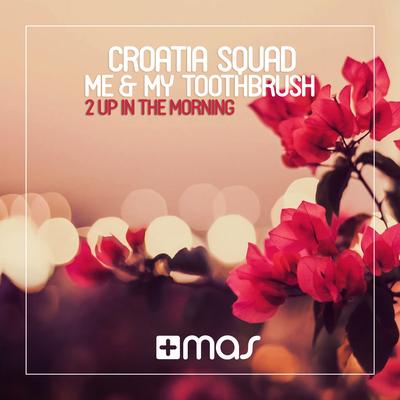 2 up in the Morning (Radio Mix) By Me & My Toothbrush, Croatia Squad's cover