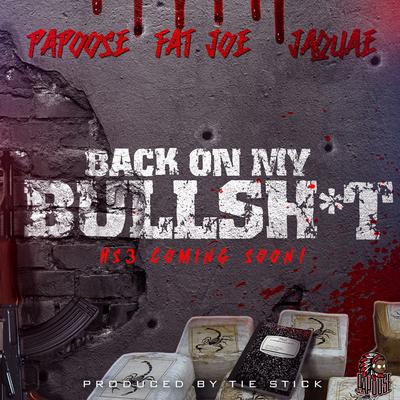 Back On My Bullshit By Papoose, Fat Joe, Jaquae's cover