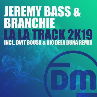 La La Track 2k19 (Dvit Bousa & Rio Dela Duna Remix) By Jeremy Bass, Branchie, Dvit Bousa, Rio Dela Duna's cover