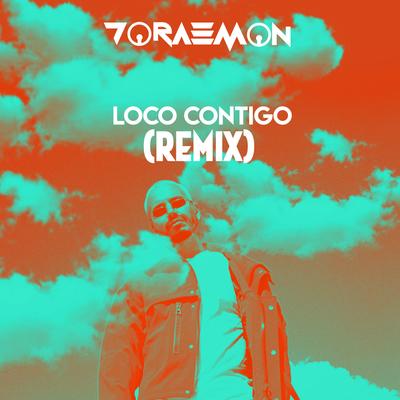 Loco Contigo (Remix) By Dj Doraemon's cover