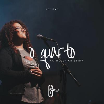O Quarto (Ao Vivo) By Kathleen Cristina's cover