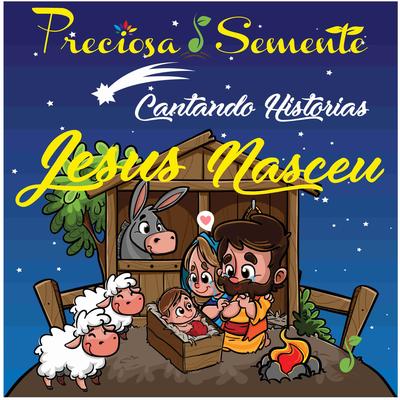 Jesus Nasceu: Cantando Histórias By Coral Infantil Preciosa Semente's cover